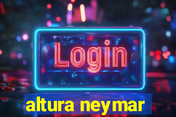 altura neymar